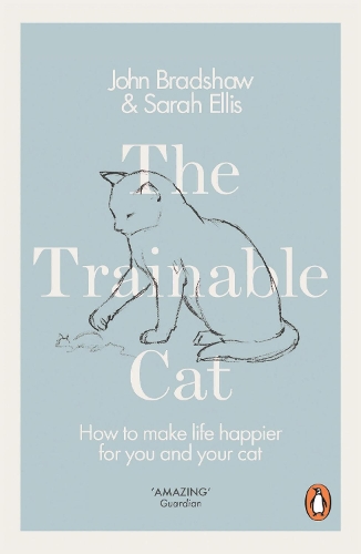 The Trainable Cat: How to Make Life Happier for You and Your Cat (Paperback)