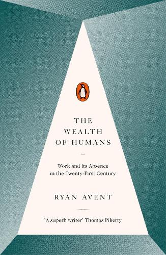 The Wealth of Humans: Work and Its Absence in the Twenty-first Century (Paperback)