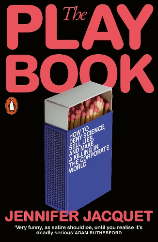 The Playbook: How to Deny Science, Sell Lies, and Make a Killing in the Corporate World (Paperback)