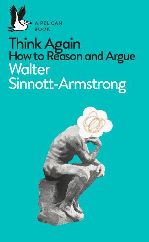 Think Again: How to Reason and Argue - Pelican Books (Paperback)