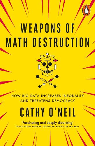 Weapons of Math Destruction: How Big Data Increases Inequality and Threatens Democracy (Paperback)