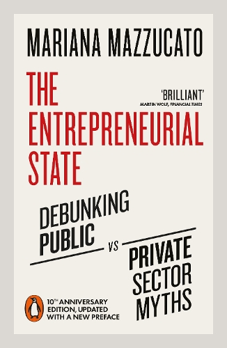 The Entrepreneurial State: Debunking Public vs. Private Sector Myths (Paperback)