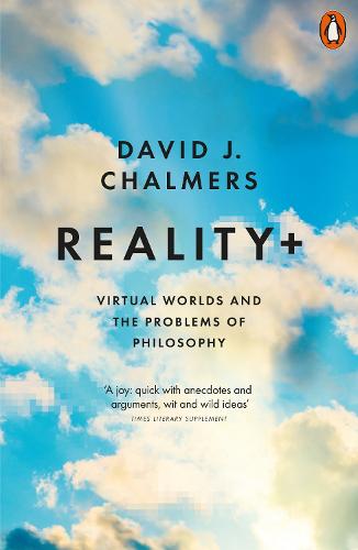 Reality+: Virtual Worlds and the Problems of Philosophy (Paperback)