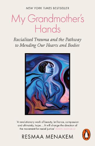 My Grandmother's Hands: Racialized Trauma and the Pathway to Mending Our Hearts and Bodies (Paperback)