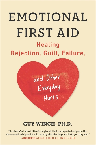 Emotional First Aid: Healing Rejection, Guilt, Failure, and Other Everyday Hurts (Paperback)