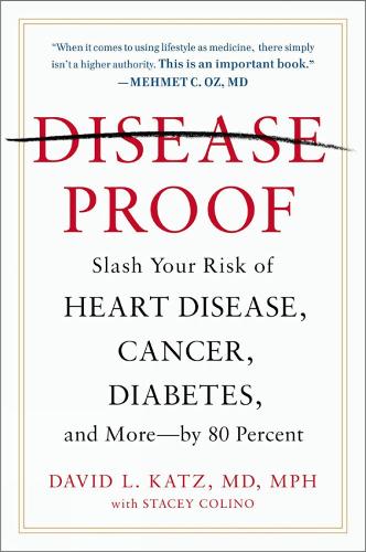 Disease-Proof: Slash Your Risk of Heart Disease, Cancer, Diabetes and More - by 80 Percent (Paperback)