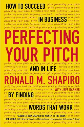 Perfecting Your Pitch: How to Succeed in Buisness and in Life By Finding Words That Work (Paperback)