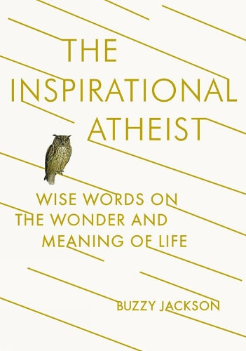 The Inspirational Atheist: Wise Words on the Wonder and Meaning of Life (Paperback)