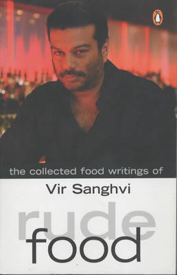 Rude Food: The Collected Food Writings of Vir Sanghi (Paperback)