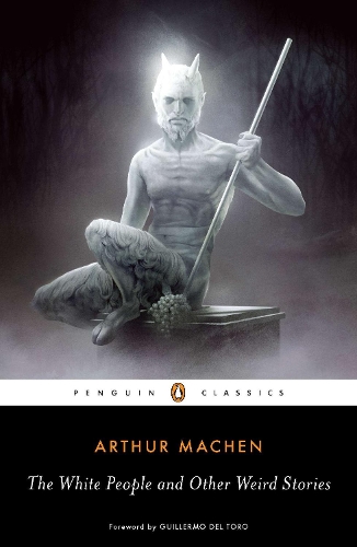 The White People and Other Weird Stories - Arthur Machen