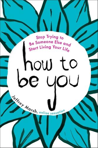 How to be You: Stop Trying to be Someone Else and Start Living Your Life (Paperback)