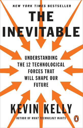 The Inevitable: Understanding the 12 Technological Forces That Will Shape Our Future (Paperback)