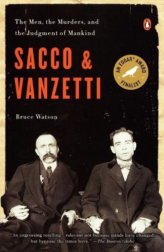 Sacco & Vanzetti: The Men, the Murders and the Judgment of Mankind (Paperback)