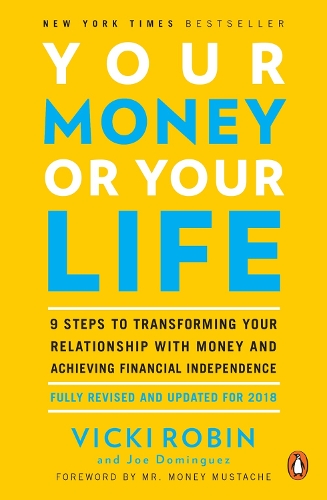 Your Money Or Your Life: 9 Steps to Transforming Your Relationship with Money and Achieving Financial Independence: Revised and Updated for the 21st Century (Paperback)