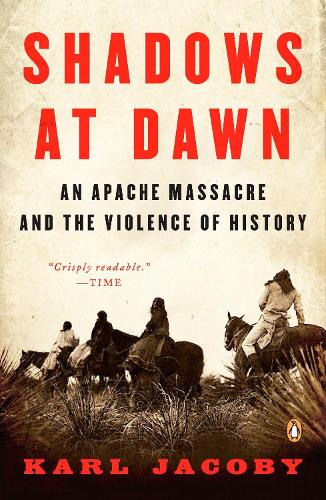 Shadows At Dawn: An Apache Massacre and the Violence of History (Paperback)