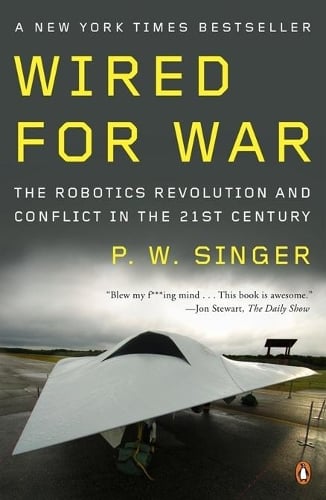 Wired for War: The Robotics Revolution and Conflict in the 21st Century (Paperback)