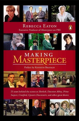 Making Masterpiece: 25 Years Behind the Scenes at Sherlock, Downton Abbey, Prime Suspect, Cranford, Upstairs Downstairs and Other Great Shows (Paperback)