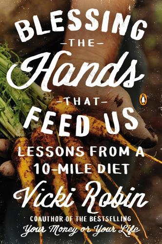 Blessing The Hands That Feed Us: Lessons from a 10 Mile Diet (Paperback)