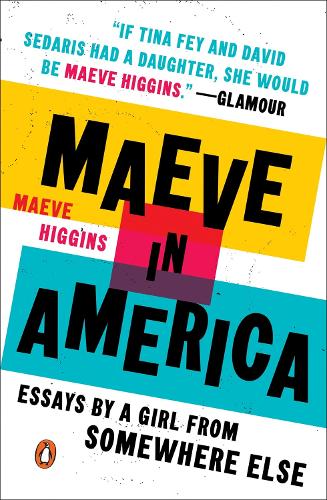 Maeve In America: Essays by a Girl from Somewhere Else (Paperback)
