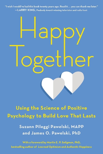 Happy Together: Using the Science of Positive Psychology to Build Love That Lasts (Paperback)