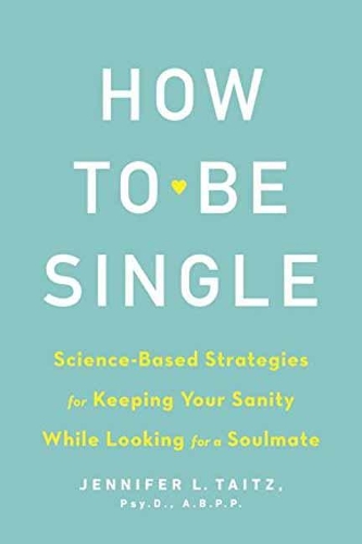 Cover of the book, How to Be Single and Happy: Science-Based Strategies for Keeping Your Sanity While Looking for a Soul Mate.