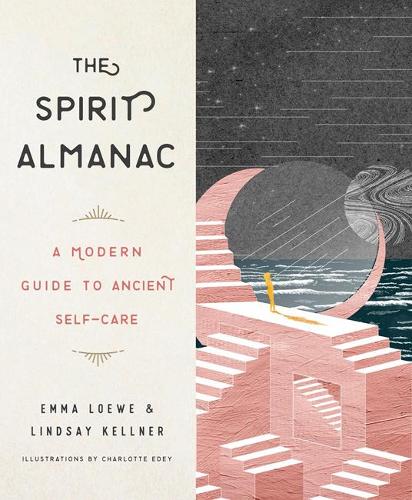 The Spirit Almanac: A Modern Guide to Ancient Self-Care (Hardback)