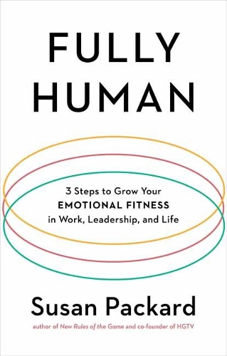 Fully Human: 3 Steps to Grow Your Emotional Fitness in Work, Leadership, and Life (Hardback)