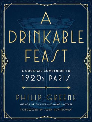 A Drinkable Feast: A Cocktail Companion to 1920s Paris (Hardback)