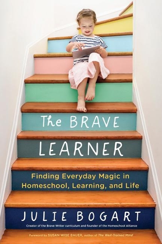 Cover of The Brave Learner: Finding Everyday Magic in Homeschool, Learning, and Life