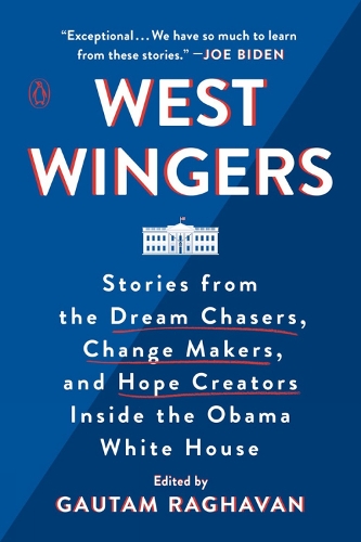 West Wingers: Stories from the Dream Chasers, Change Makers, and Hope Creators Inside the Obama White House (Paperback)
