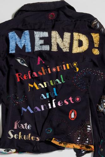 Mend!: A Refashioning Manual and Manifesto (Paperback)