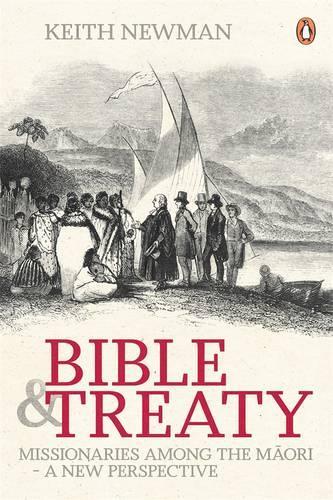 Bible & Treaty: Missionaries Among The Maori-A New Perspecti (Paperback)