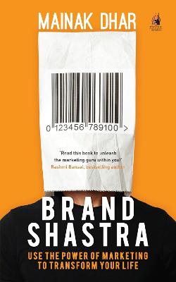 Brand Shastra: Use the Power of Marketing to Transform Your Life (Paperback)