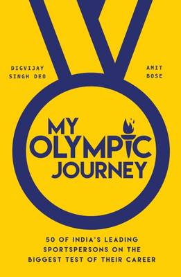 My Olympic Journey: 50 of India's Leading Sportspersons on the Biggest Test of Their Career (Paperback)