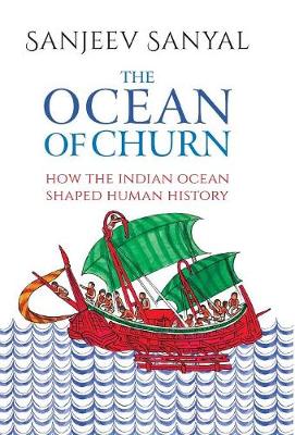 The Ocean of Churn: How the Indian Ocean Shaped Human History (Hardback)