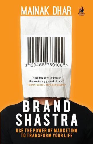 Brand Shastra: Use the Power of Marketing to Transform Your Life (Paperback)