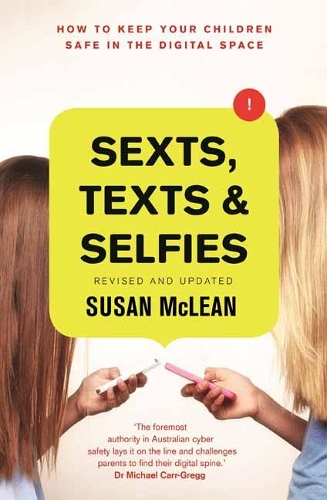 Sexts, Texts and Selfies: How to Keep Your Children Safe in the Digital Space (Paperback)