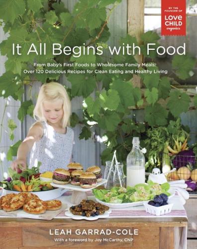 It All Begins With Food: From Baby's First Words to Wholesome Family Meals: Over 120 Delicious Recipes for Clean Eating and Healthy Living (Paperback)
