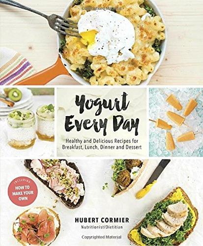 Yogurt Every Day: Healthy and Delicious Recipes for Breakfast, Lunch, Dinner and Dessert (Paperback)