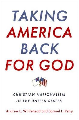 Taking America Back for God: Christian Nationalism in the United States (Hardback)