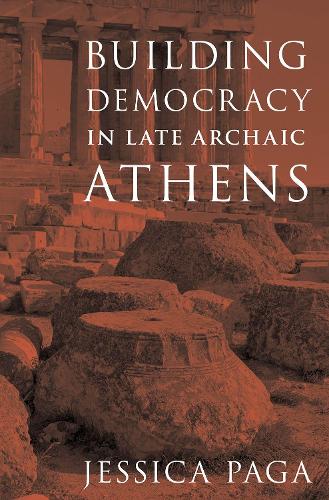 Building Democracy in Late Archaic Athens (Hardback)