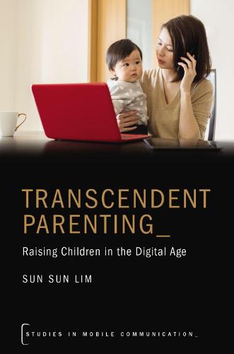 Transcendent Parenting: Raising Children in the Digital Age - Studies in Mobile Communication (Hardback)