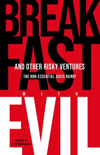 Breakfast with Evil and Other Risky Ventures: The Non-Essential Ashis Nandy (Hardback)