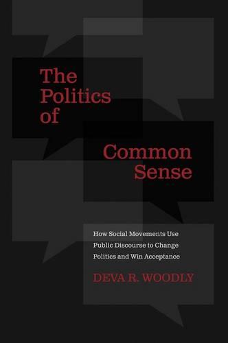 Cover The Politics of Common Sense: How Social Movements Use Public Discourse to Change Politics and Win Acceptance