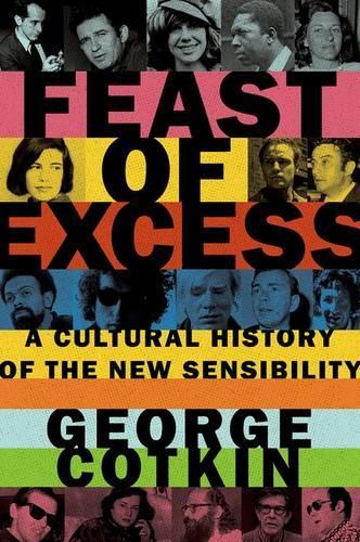 Feast of Excess: A Cultural History of the New Sensibility (Hardback)