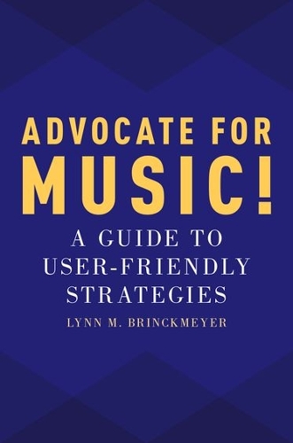 Advocate for Music!: A Guide to User-Friendly Strategies (Paperback)