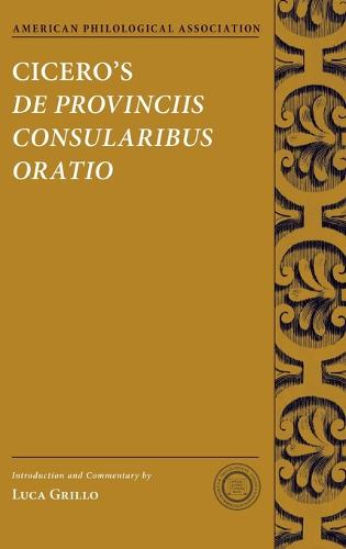 Cicero's De Provinciis Consularibus Oratio - Society for Classcial Studies Texts & Commentaries (Hardback)