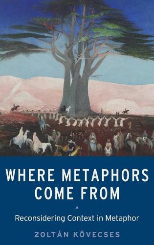 Where Metaphors Come From: Reconsidering Context in Metaphor (Hardback)