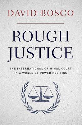 Rough Justice: The International Criminal Court in a World of Power Politics (Paperback)