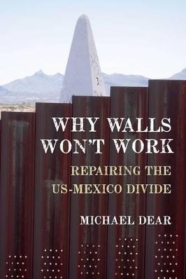 Why Walls Won't Work: Repairing the US-Mexico Divide (Paperback)